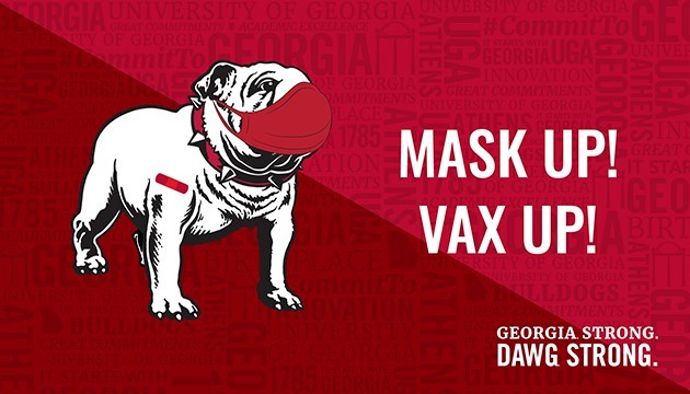 Black and white drawing of a bulldog on a red background wearing a red face mask and a red bandage on its shoulder. Text: Mask up! Vax Up! Georgia Strong Dawg Strong.